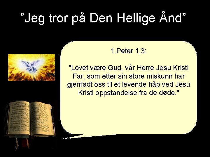 ”Jeg tror på Den Hellige Ånd” 1. Peter 1, 3: ”Lovet være Gud, vår