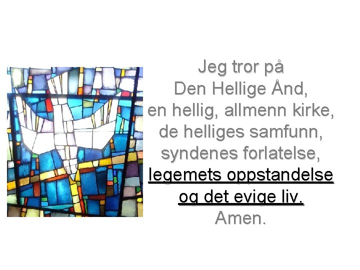 Jeg tror på Den Hellige Ånd, en hellig, allmenn kirke, de helliges samfunn, syndenes