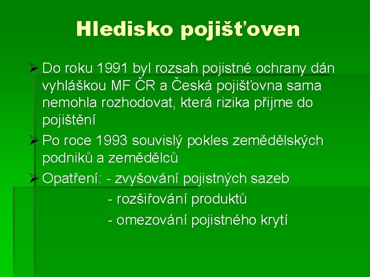 Hledisko pojišťoven Ø Do roku 1991 byl rozsah pojistné ochrany dán vyhláškou MF ČR