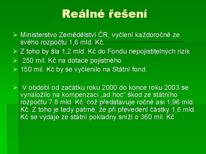 Reálné řešení Ø Ministerstvo Zemědělství ČR, vyčlení každoročně ze svého rozpočtu 1, 6 mld.