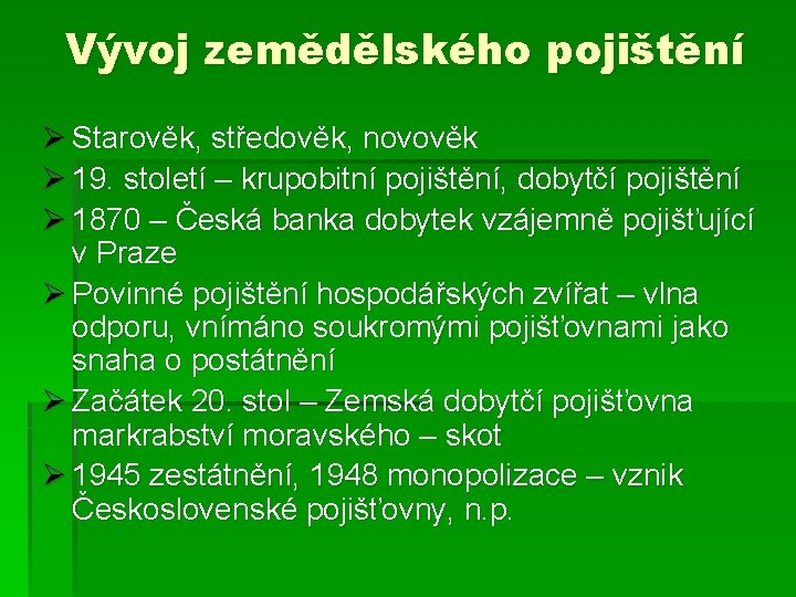 Vývoj zemědělského pojištění Ø Starověk, středověk, novověk Ø 19. století – krupobitní pojištění, dobytčí