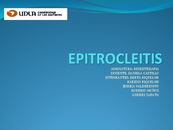 EPITROCLEITIS ASIGNATURA: KINESITERAPIA DOCENTE: DANIELA CASTILLO INTEGRANTES: BERTA RIQUELME KARENN RIQUELME JESSICA VALDEBENITO RODRIGO