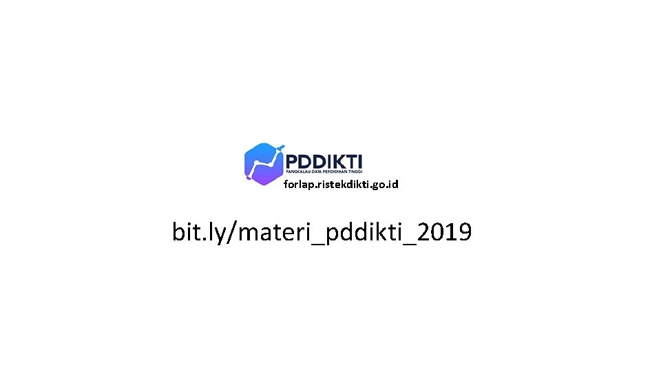 forlap. ristekdikti. go. id bit. ly/materi_pddikti_2019 
