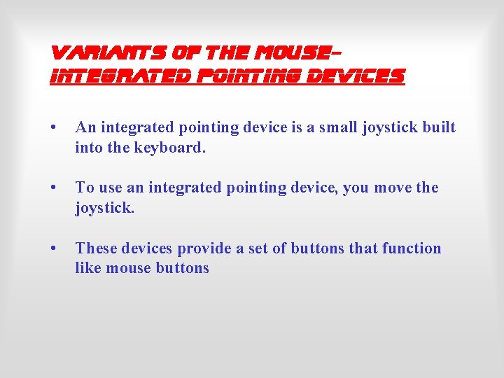 Variants of the Mouse. Integrated Pointing Devices • An integrated pointing device is a