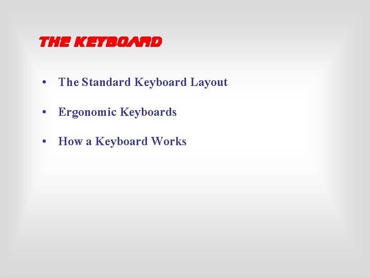 The Keyboard • The Standard Keyboard Layout • Ergonomic Keyboards • How a Keyboard