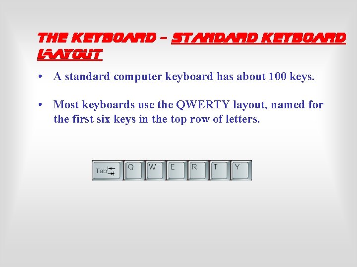 The Keyboard - Standard Keyboard Layout • A standard computer keyboard has about 100