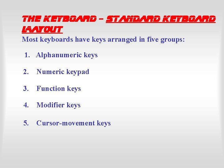 The Keyboard - Standard Keyboard Layout Most keyboards have keys arranged in five groups: