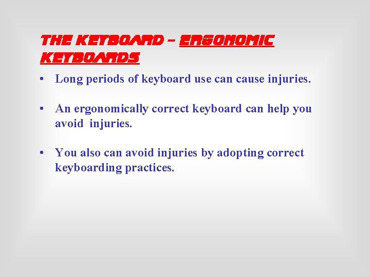 The Keyboard - Ergonomic Keyboards • Long periods of keyboard use can cause injuries.