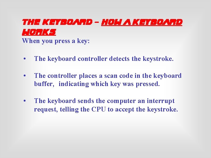 The Keyboard - How a Keyboard Works When you press a key: • The