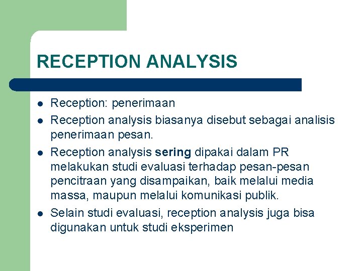 RECEPTION ANALYSIS l l Reception: penerimaan Reception analysis biasanya disebut sebagai analisis penerimaan pesan.