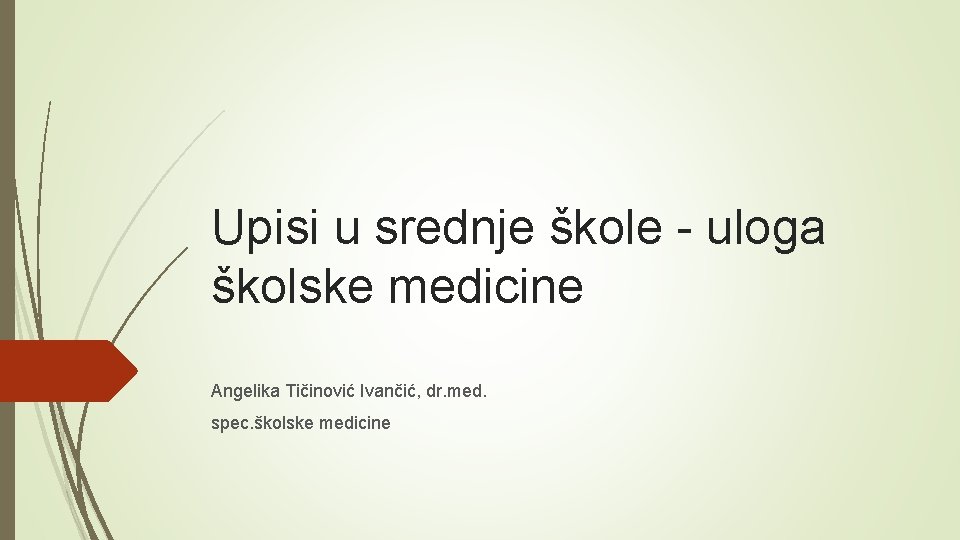 Upisi u srednje škole - uloga školske medicine Angelika Tičinović Ivančić, dr. med. spec.