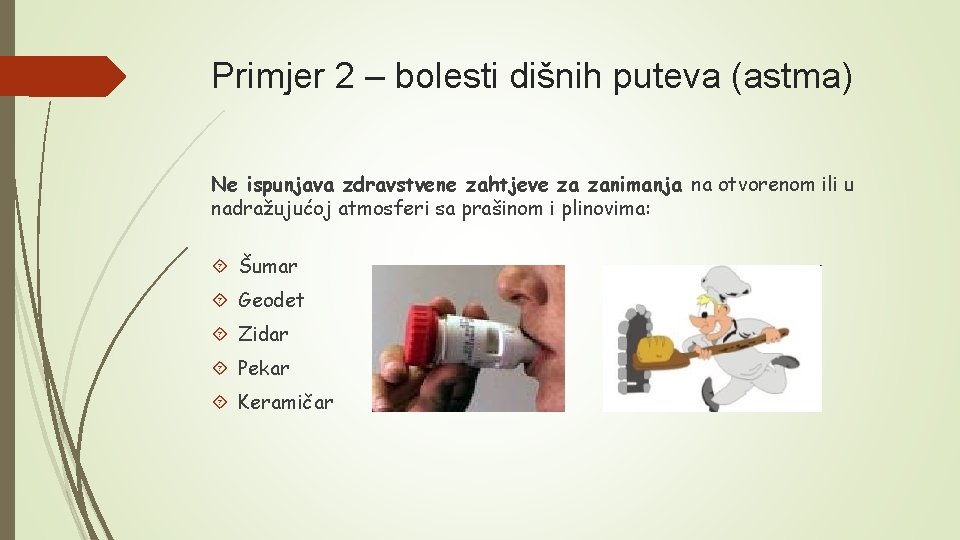 Primjer 2 – bolesti dišnih puteva (astma) Ne ispunjava zdravstvene zahtjeve za zanimanja na