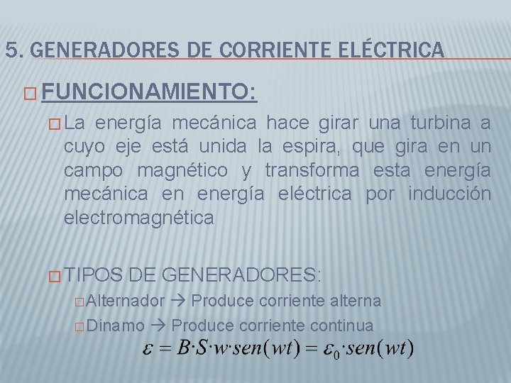 5. GENERADORES DE CORRIENTE ELÉCTRICA � FUNCIONAMIENTO: � La energía mecánica hace girar una