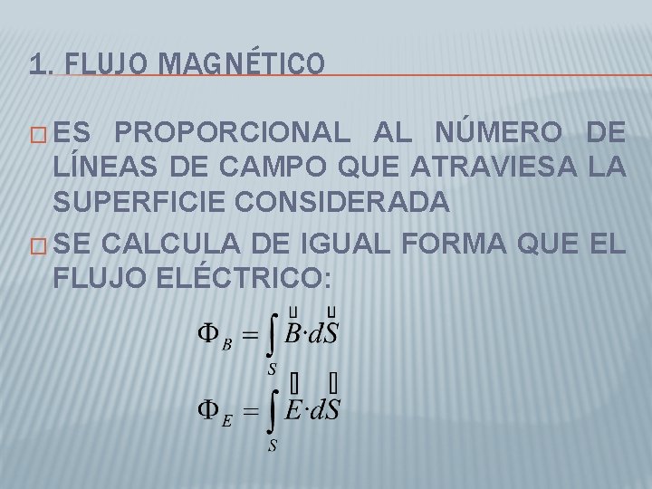 1. FLUJO MAGNÉTICO � ES PROPORCIONAL AL NÚMERO DE LÍNEAS DE CAMPO QUE ATRAVIESA