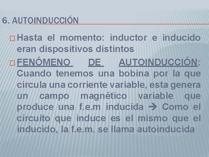 6. AUTOINDUCCIÓN � Hasta el momento: inductor e inducido eran dispositivos distintos � FENÓMENO