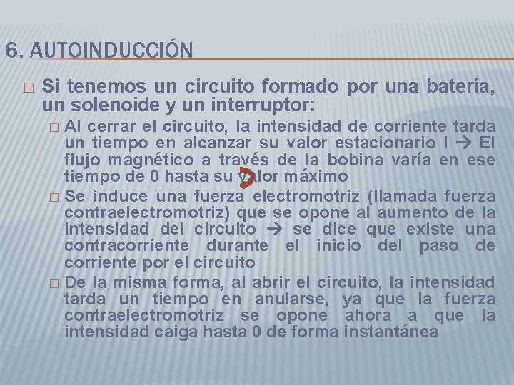 6. AUTOINDUCCIÓN � Si tenemos un circuito formado por una batería, un solenoide y