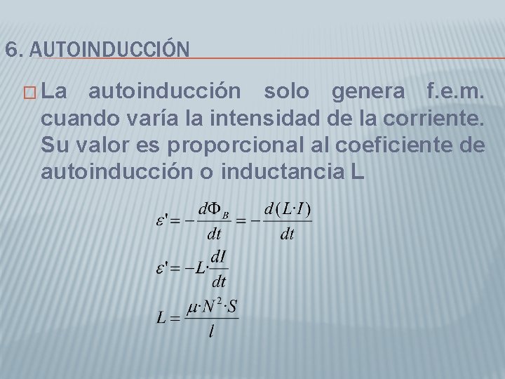 6. AUTOINDUCCIÓN � La autoinducción solo genera f. e. m. cuando varía la intensidad