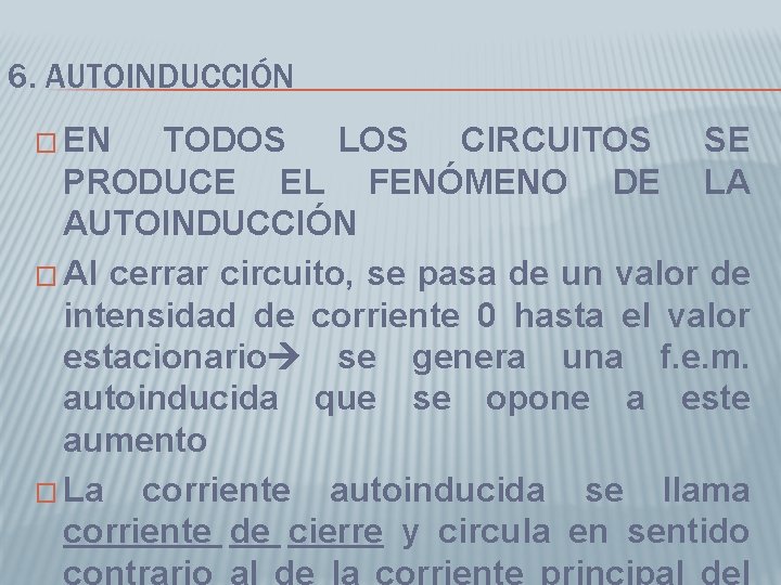 6. AUTOINDUCCIÓN � EN TODOS LOS CIRCUITOS SE PRODUCE EL FENÓMENO DE LA AUTOINDUCCIÓN