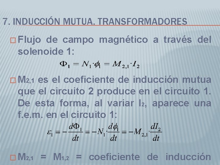 7. INDUCCIÓN MUTUA. TRANSFORMADORES � Flujo de campo magnético a través del solenoide 1: