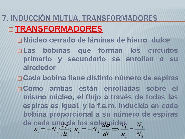 7. INDUCCIÓN MUTUA. TRANSFORMADORES � Núcleo cerrado de láminas de hierro dulce � Las