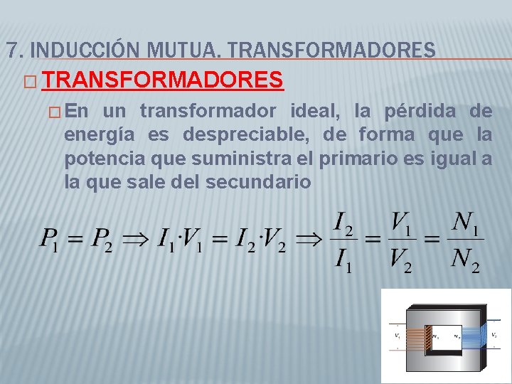 7. INDUCCIÓN MUTUA. TRANSFORMADORES � En un transformador ideal, la pérdida de energía es