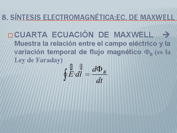 8. SÍNTESIS ELECTROMAGNÉTICA: EC. DE MAXWELL � CUARTA ECUACIÓN DE MAXWELL Muestra la relación