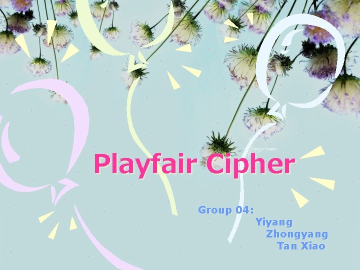 Playfair Cipher Group 04: Yiyang Zhongyang Tan Xiao 