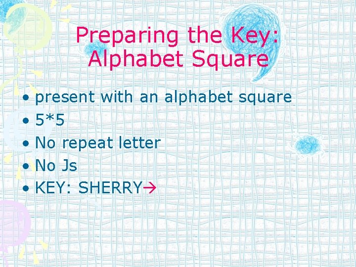 Preparing the Key: Alphabet Square • present with an alphabet square • 5*5 •