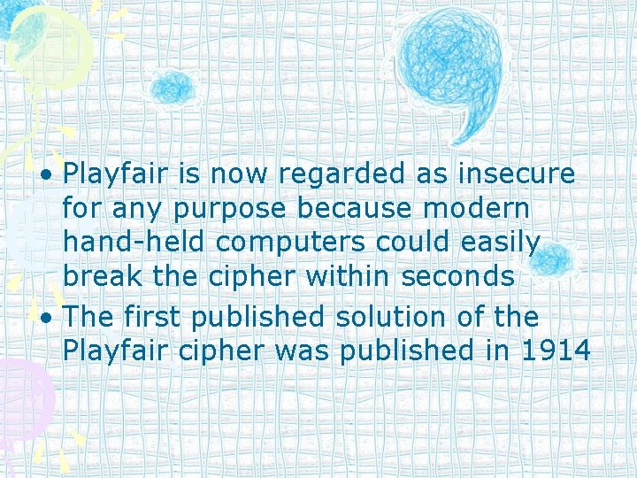  • Playfair is now regarded as insecure for any purpose because modern hand-held