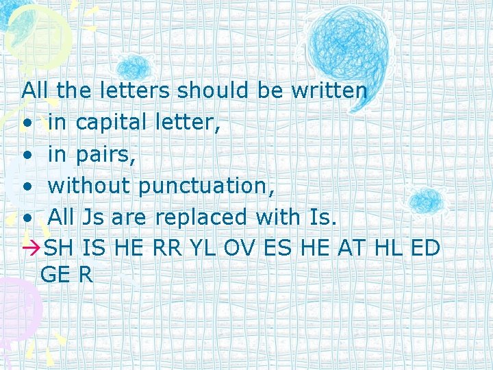 All the letters should be written • in capital letter, • in pairs, •