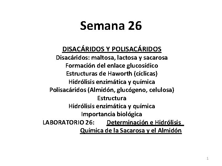 Semana 26 DISACÁRIDOS Y POLISACÁRIDOS Disacáridos: maltosa, lactosa y sacarosa Formación del enlace glucosídico