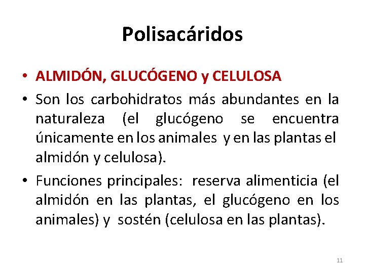 Polisacáridos • ALMIDÓN, GLUCÓGENO y CELULOSA • Son los carbohidratos más abundantes en la