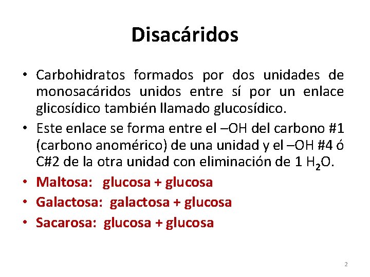 Disacáridos • Carbohidratos formados por dos unidades de monosacáridos unidos entre sí por un
