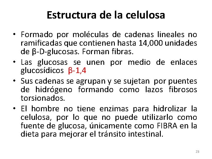 Estructura de la celulosa • Formado por moléculas de cadenas lineales no ramificadas que
