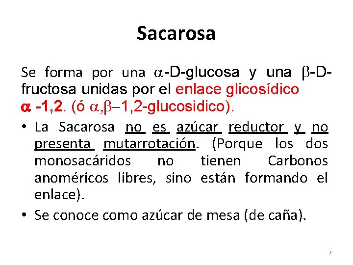 Sacarosa Se forma por una -D-glucosa y una -Dfructosa unidas por el enlace glicosídico