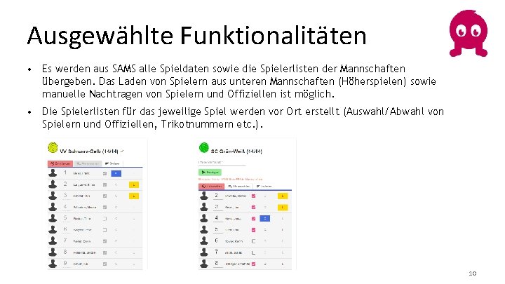 Ausgewählte Funktionalitäten • Es werden aus SAMS alle Spieldaten sowie die Spielerlisten der Mannschaften