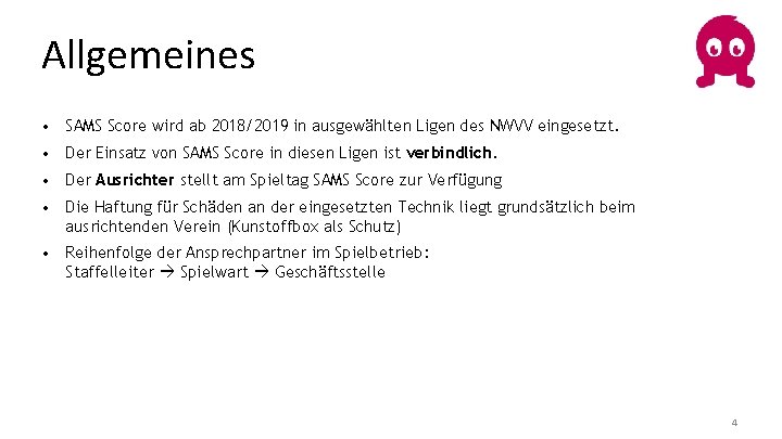 Allgemeines • SAMS Score wird ab 2018/2019 in ausgewählten Ligen des NWVV eingesetzt. •
