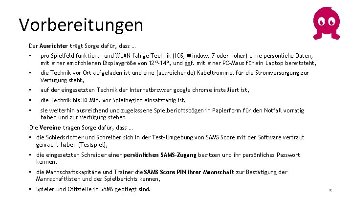 Vorbereitungen Der Ausrichter trägt Sorge dafür, dass … • pro Spielfeld funktions- und WLAN-fähige