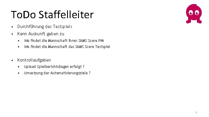 To. Do Staffelleiter • Durchführung des Testspiels • Kann Auskunft geben zu • Wo