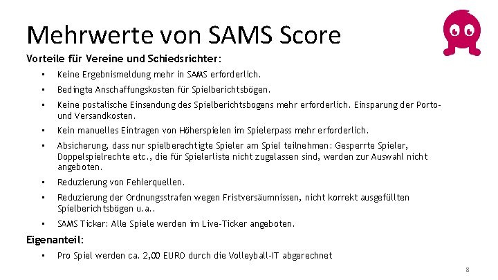 Mehrwerte von SAMS Score Vorteile für Vereine und Schiedsrichter: • Keine Ergebnismeldung mehr in