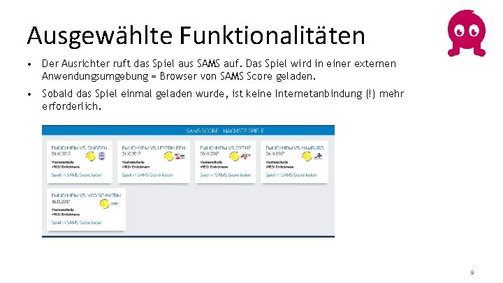 Ausgewählte Funktionalitäten • Der Ausrichter ruft das Spiel aus SAMS auf. Das Spiel wird