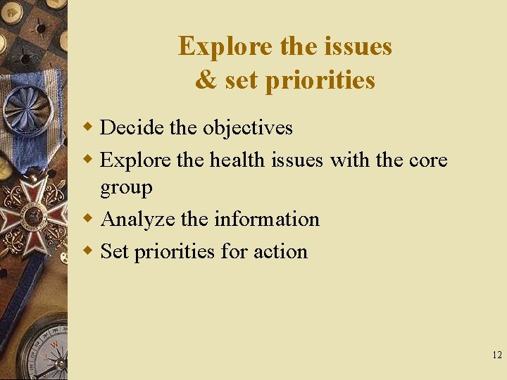 Explore the issues & set priorities w Decide the objectives w Explore the health