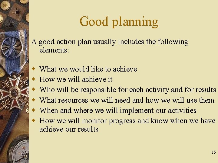 Good planning A good action plan usually includes the following elements: w w w