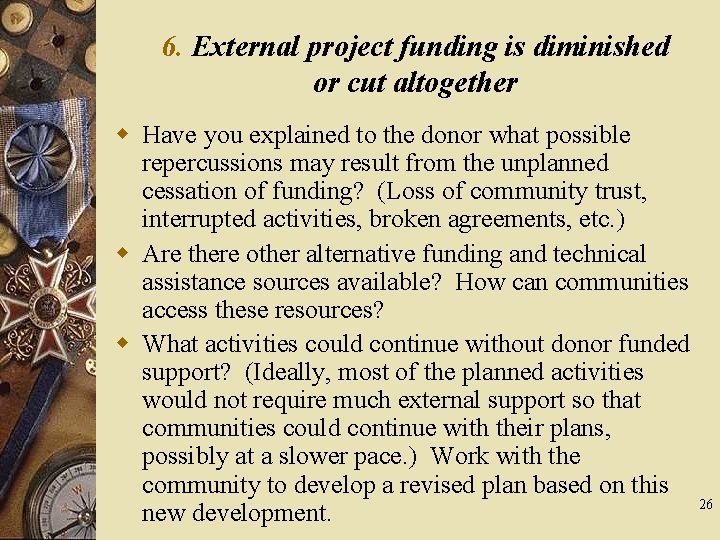 6. External project funding is diminished or cut altogether w Have you explained to