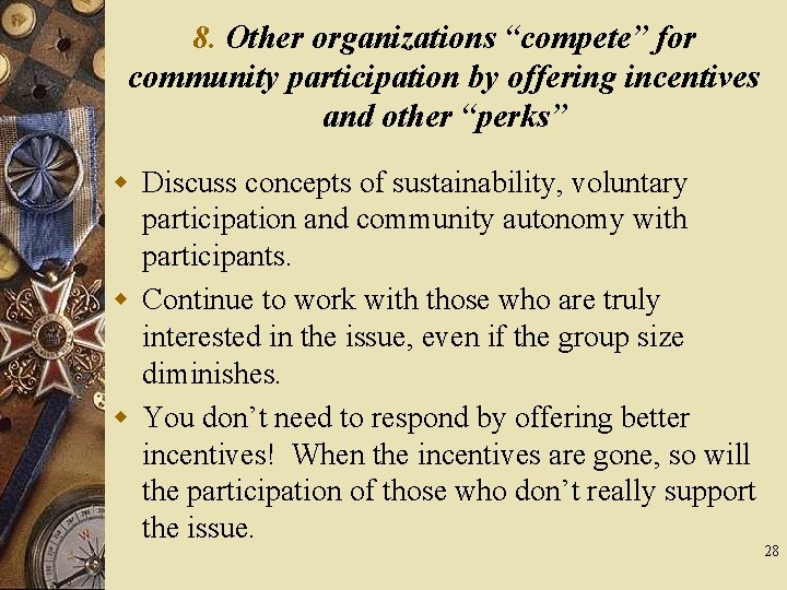 8. Other organizations “compete” for community participation by offering incentives and other “perks” w