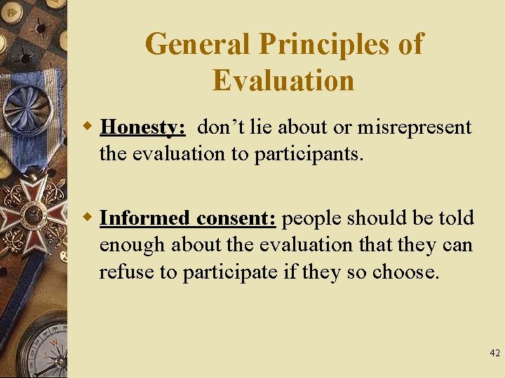 General Principles of Evaluation w Honesty: don’t lie about or misrepresent the evaluation to