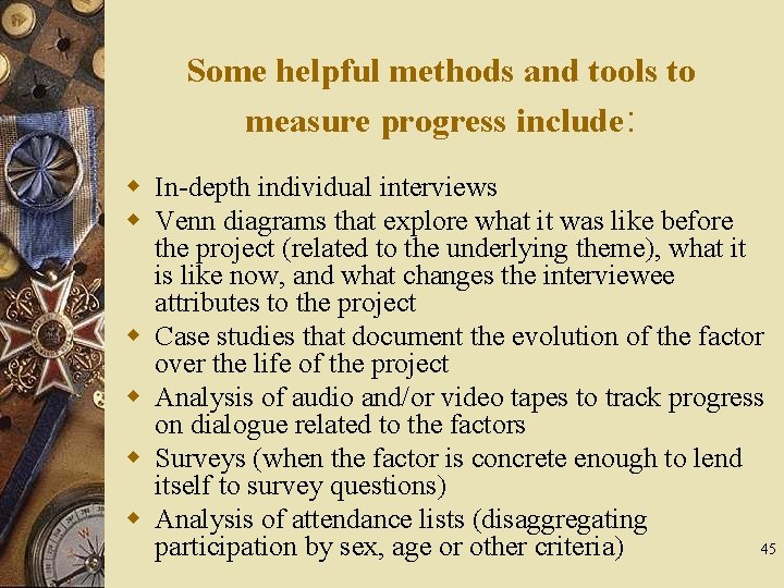 Some helpful methods and tools to measure progress include: w In-depth individual interviews w