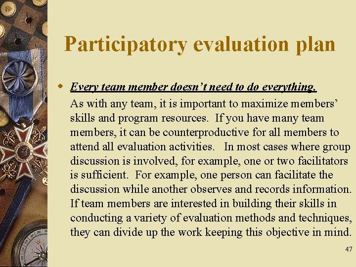 Participatory evaluation plan w Every team member doesn’t need to do everything. As with
