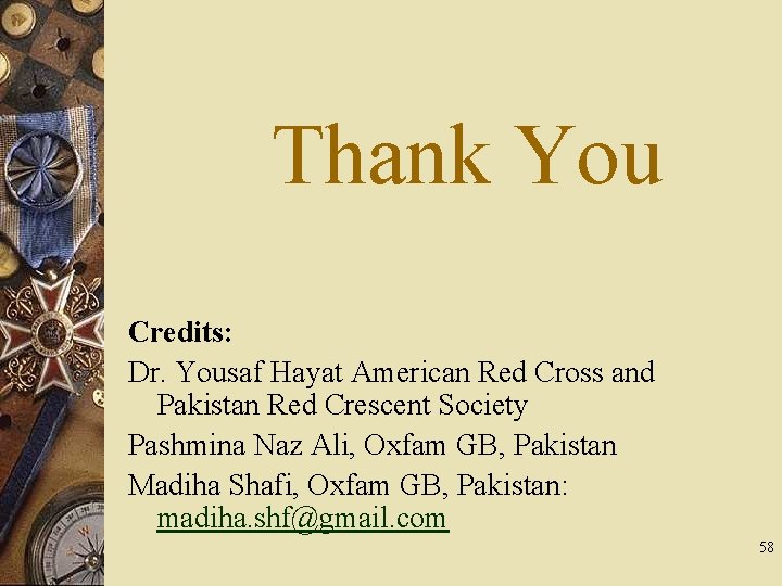 Thank You Credits: Dr. Yousaf Hayat American Red Cross and Pakistan Red Crescent Society