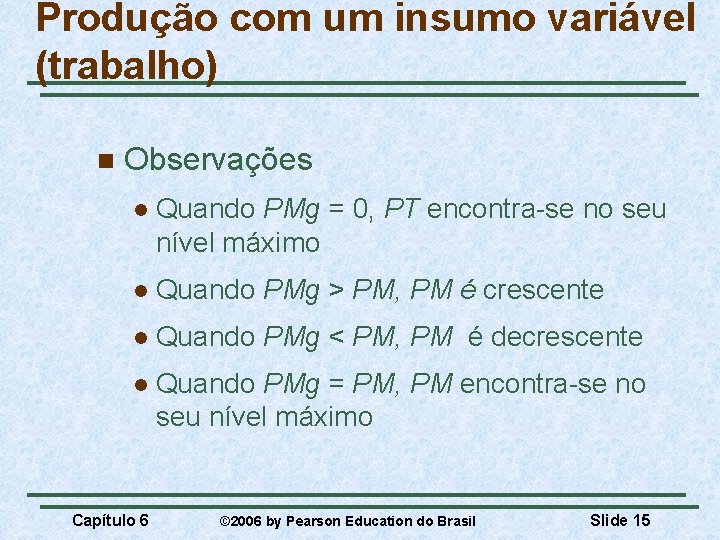 Produção com um insumo variável (trabalho) n Observações l Quando PMg = 0, PT